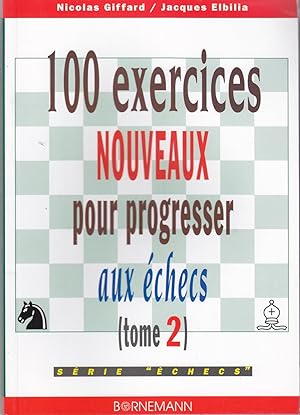 100 exercices nouveaux pour progresser aux échecs ( tome 2)