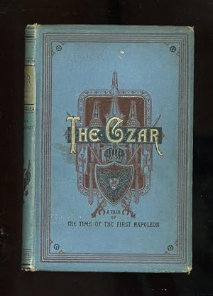 THE CZAR: A TALE OF THE TIME OF THE FIRST NAPOLEON