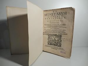 De monetarum augmento variatione et diminutione tractatus varii, hisce temporibus admodum utiles ...