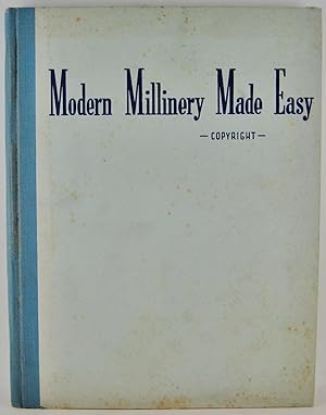 Modern Millinery Made Easy an encyclopedia of all millinery and flower making