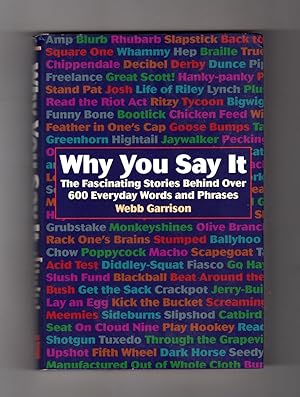 Why You Say It. The Fascinating Stories Behind Over 600 Everyday Words and Phrases