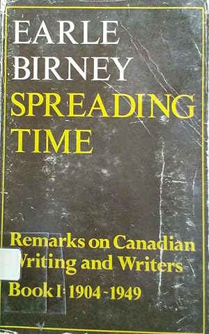 Spreading Time Remarks on Canadian Writing and Writers Book 1: 1904 - 1949