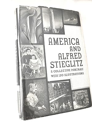 AMERICA AND ALFRED STIEGLITZ, a Collective Portrait with 120 Illustrations (FIRST EDITION)