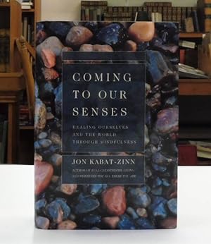 Coming to Our Senses: Healing Ourselves and the World Through Mindfulness