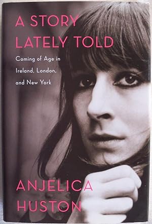 A STORY LATELY TOLD: COMING OF AGE IN IRELAND, LONDON, AND NEW YORK