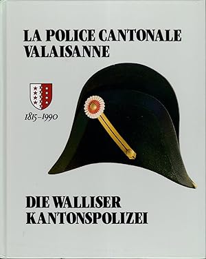 La police cantonale valaisanne - Die Walliser Kantonspolizei 1815-1990