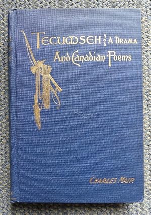 TECUMSEH, A DRAMA and CANADIAN POEMS.