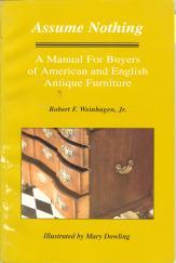 ASSUME NOTHING; A Manual for Buyers of American and English Antique Furniture
