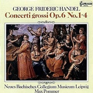 Handel : Concerto Grossi Opus 6 (1 - 4) Neues Bachisches Collegium Musicum Leipzig, Max Pommer