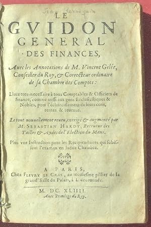 Le Gvidon general des finances, Avec les Annotations de M. Vincent Gelée, Conseiller du Roy, & Co...