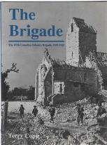 THE BRIGADE : the Fifth Canadian Infantry Brigade, 1939-1945; Signed Copy