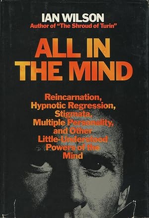 All In The Mind: Reincarnation, Hypnotic Regression, Stigmata, Multiple Personality, and Othe Lit...
