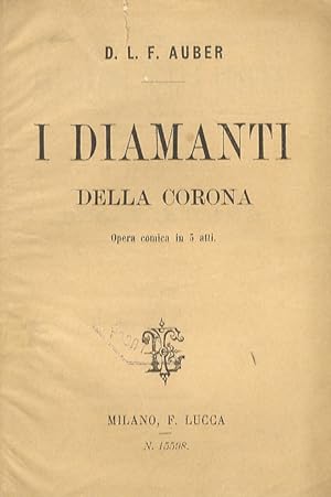 I Diamanti della Corona. Opera comica in 3 atti di E. Scribe. Tradotta in italiano da M. Marcello...
