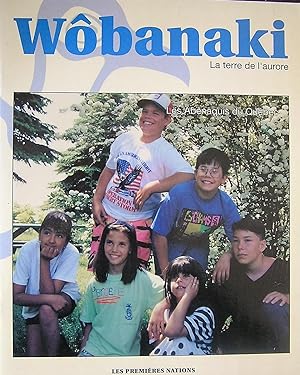 Wôbanaki : La terre de l'aurore. Les Abénaquis du Québec