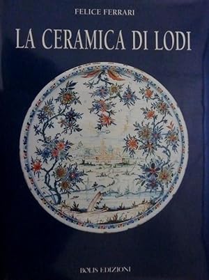 LA CERAMICA DI LODI Con scritti di L. Samarati e A. Stroppa