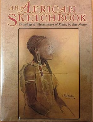 An African Sketchbook Drawings & Watercolours of Kenya With Extracts from Authors Memoirs