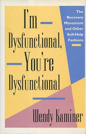 I'm Dysfunctional, You're Dysfunctional: The Recovery Movement and Other Self-Help Fashions