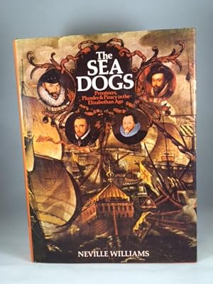 The Sea Dogs: Privateers, Plunder and Pirates in the Elizabethan Age