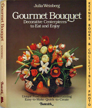 Gourmet Bouquet : Decorative Centerpieces To Eat And Enjoy