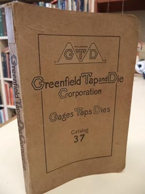 Greenfield Tap and Die Corporation : Gages, Taps, Dies , Threading Machines, Reamers. Catalog 37 ...