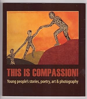 This Is Compassion Young people's stories, poetry, art & photography