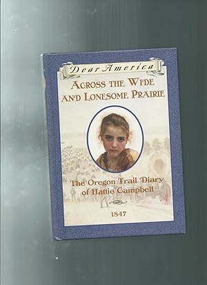 Across the Wide and Lonesome Prairie: The Oregon Trail Diary of Hattie Campbell, 1847 (Dear Ameri...