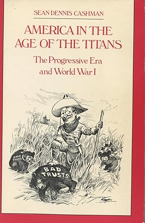 America In The Age Of The Titans:The Progessive Era and World War I