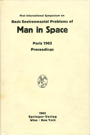 Proceedings of the First International Symposium on Basic Environmental Problems of Man in Space,...