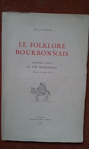 Le folklore bourbonnais. Première Partie : La vie matérielle