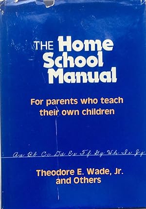The home school Manual, for Parents Who Teach Their Own Children