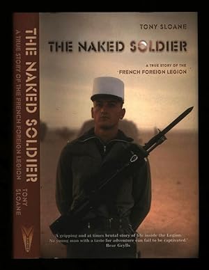 The Naked Soldier; A True Story of the French Foreign Legion