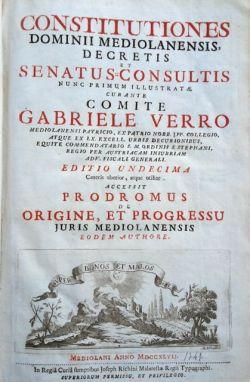 Constitutiones dominii mediolanensis, decretis et senatus consultis nunc primum illustrate [.]. A...