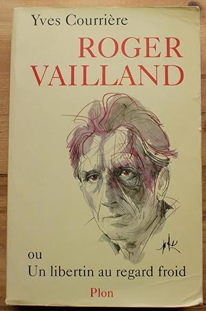 Roger Vailland - Ou un libertin au regard froid