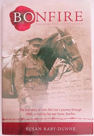 Bonfire, the Chestnut Gentleman - The True Story of John McCrae's Journey Through WW1 as Told by ...