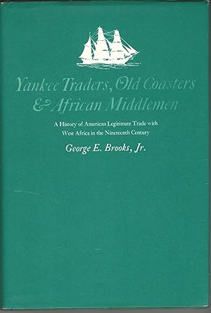 Yankee traders, Old Coasters & African Middlemen: A History of American Legitimate Trade with Wes...
