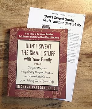 DON'T SWEAT THE SMALL STUFF . AND IT'S ALL SMALL STUFF : Simple Ways to Keep the Little Things fr...