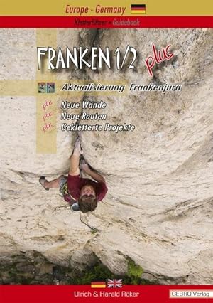Franken. / Franken 1/2 plus : Kletterführer - Guidebook, Aktualisierung Frankenjura Neue Wände - ...