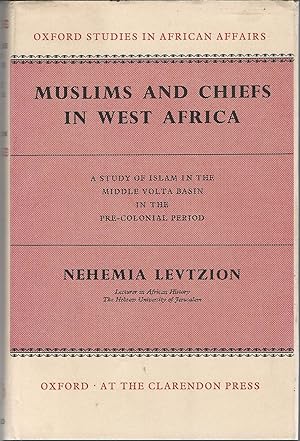 Muslims and Chiefs in West Africa: A Study of Islam in the Middle Volta Basin in the Pre-Colonial...