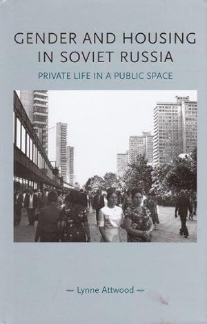 Gender and Housing in Soviet Russia Private Life in a Public Space