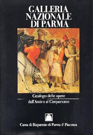 Galleria Nazionale di Parma. Catalogo delle opere dall'Antico al Cinquecento