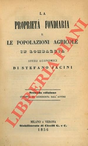 La proprietà fondiaria e le popolazioni agricole in Lombardia. Studi economici. Seconda edizione ...