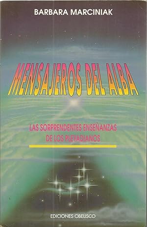 MENSAJEROS DEL ALBA Las sorprendentes enseñanzas de los Pleyadianos