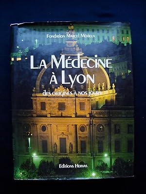 La médecine à Lyon - des origines à nos jours -