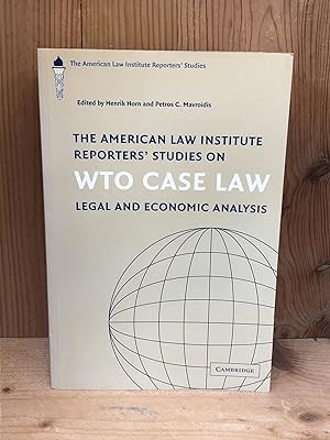The American Law Institute Reporters' Studies on WTO Case Law: Legal and Economic Analysis (The A...