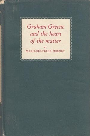 Graham Greene and the Heart of the Matter An Essay