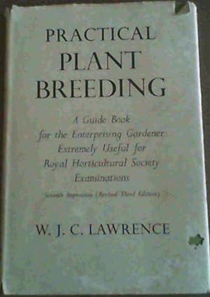 Practical Plant Breeding : A Guide Book for the Enterprising Gardener Extremely Useful for Royal ...