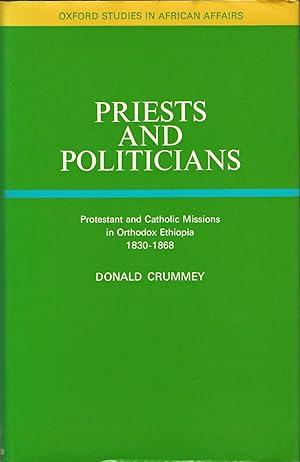 Priests and Politicians: Protestants and Catholic Missions in Orthodox Ethiopia, 1830-68 (Study i...