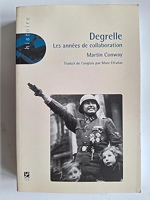 Degrelle, les années de collaboration: 1940-1944, le rexisme de guerre.