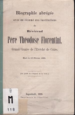 Biographie abrégée avec un résumé des institutions du Révérand Père Théodose Florentini, Grand-vi...
