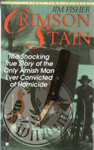 CRIMSON STAIN The Shocking True Story of the Only Amish Man Ever Convicted of Homicide